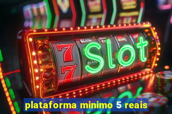 plataforma minimo 5 reais